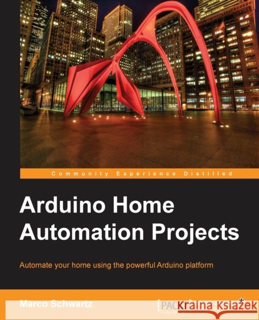 Arduino Home Automation Marco Schwartz   9781783986064 Packt Publishing - książka