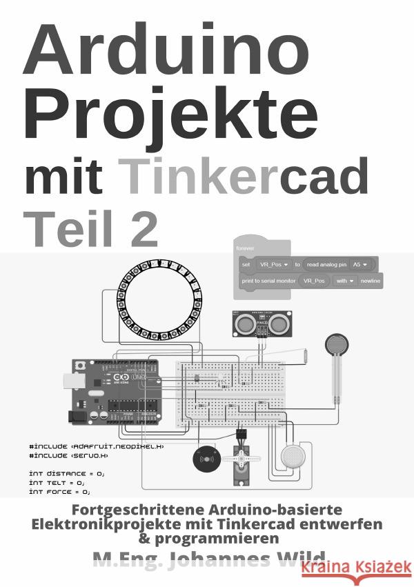 Arduino Projekte mit Tinkercad | Teil 2 Wild, M.Eng. Johannes 9783756533985 epubli - książka