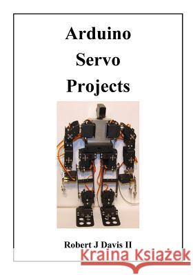 Arduino Servo Projects Robert J. Davi 9781519291882 Createspace Independent Publishing Platform - książka