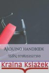 Arduino Starter Guide Kaur, Harmandeep, Singh, Shivmanmeet 9798252527369 Independently Published