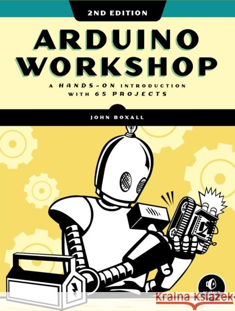 Arduino Workshop, 2nd Edition: A Hands-On Introduction with 65 Projects Boxall, John 9781718500587 No Starch Press - książka