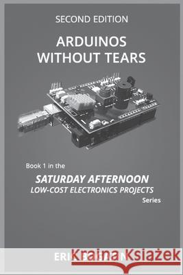 Arduinos Without Tears, Second Edition, (B&W Version): The Easiest, Fastest and Lowest-Cost Entry into the Exciting World of Arduinos Eric Bogatin 9781732567054 Addie Rose Press - książka