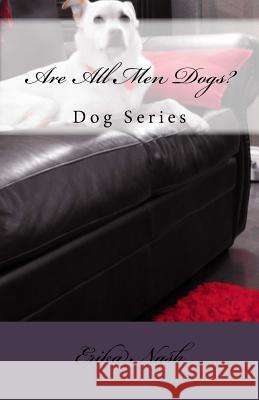 Are All Men Dogs?: Dog Series Erika Nash 9781726360371 Createspace Independent Publishing Platform - książka