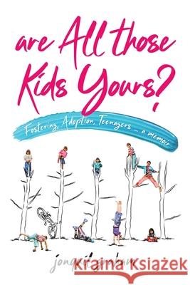 Are All Those Kids Yours?: Fostering, Adoption, Teenagers ... a memoir Graham, Jonquil 9780473493714 Copy Press - książka