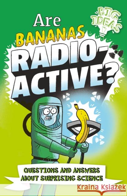Are Bananas Radioactive?: Questions and Answers About Surprising Science William (Author) Potter 9781398811300 Arcturus Publishing Ltd - książka