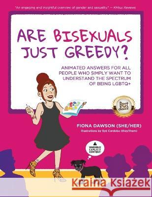 Are Bisexuals Just Greedy?: Animated Answers for all People who Simply Want to Understand the Spectrum of Being LGBTQ+ Fiona Dawson 9781955985857 Publish Your Purpose - książka