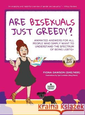 Are Bisexuals Just Greedy?: Animated Answers for all People who Simply Want to Understand the Spectrum of Being LGBTQ+ Fiona Dawson   9781955985864 Publish Your Purpose - książka