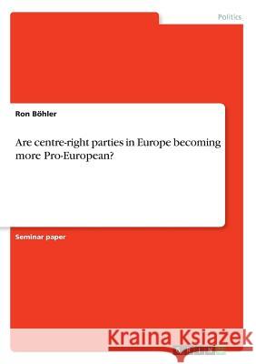 Are centre-right parties in Europe becoming more Pro-European? Ron Bohler 9783668538221 Grin Publishing - książka