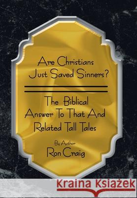Are Christians Just Saved Sinners? Ron Craig 9781469190662 Xlibris Corporation - książka