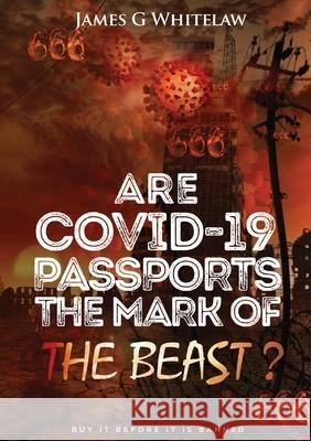 Are Covid-19 Passports the Mark of the Beast James G. Whitelaw 9781914590016 Swackie Ltd - książka