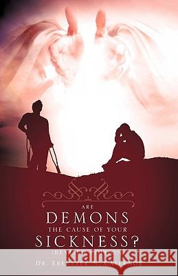 Are Demons the Cause of Your Sickness? (Revised Edition) Dr Ebenezer N. Caternor 9781615798810 Xulon Press - książka