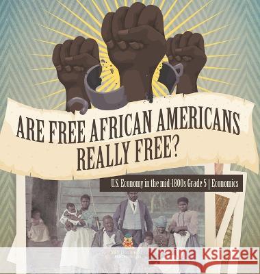 Are Free African Americans Really Free? U.S. Economy in the mid-1800s Grade 5 Economics Baby Professor 9781541987050 Baby Professor - książka