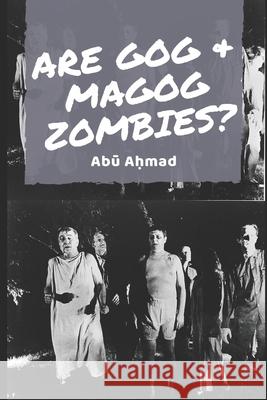 Are Gog & Magog Zombies?: A study of the contemporary theory Abū Aḥmad 9781695983168 Independently Published - książka