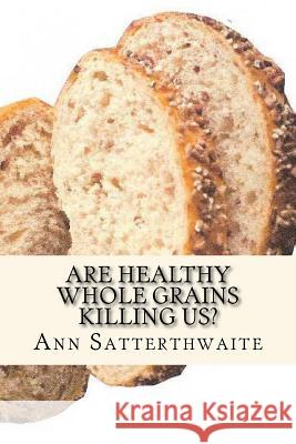 Are Healthy Whole Grains Killing Us?: Discover why eating GRAIN is making us SICK Boot, Ranald 9781505415834 Createspace - książka