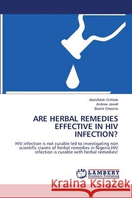 Are Herbal Remedies Effective in HIV Infection? Abdulfatah Onifade, Dr Andrew Jewell, PhD, Bashir Okesina 9783844325942 LAP Lambert Academic Publishing - książka
