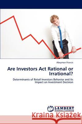 Are Investors Act Rational or Irrational? Abeymon Francis 9783659233753 LAP Lambert Academic Publishing - książka