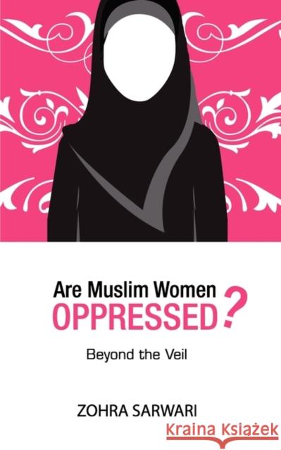 Are Muslim Women Oppressed? Zohra Sarwari 9780982312506 Zohra Sarwari - książka