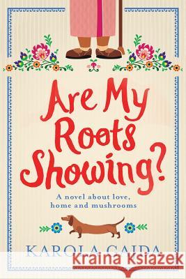 Are My Roots Showing?: A Laugh-Out-Loud Comedy with Heart & Soul Karola Gajda 9781975708177 Createspace Independent Publishing Platform - książka