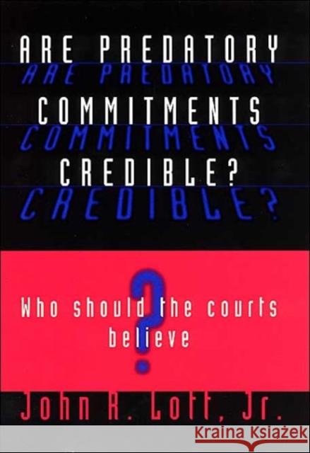 Are Predatory Commitments Credible?: Who Should the Courts Believe? John R., Jr. Lott 9780226493558 University of Chicago Press - książka