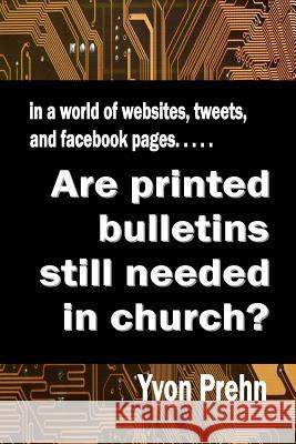 Are printed bulletins still needed in church? Prehn, Yvon 9781479254842 Createspace Independent Publishing Platform - książka
