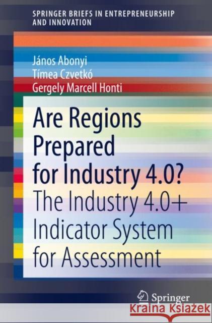 Are Regions Prepared for Industry 4.0?: The Industry 4.0+ Indicator System for Assessment Abonyi, János 9783030531027 Springer - książka