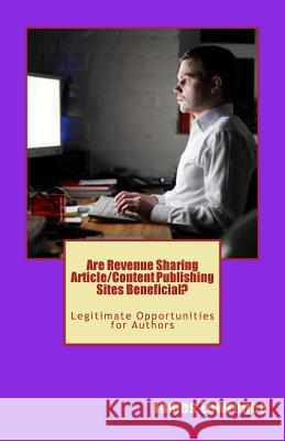 Are Revenue Sharing Article/Content Publishing Sites Beneficial?: Legitimate Opportunities for Authors James M. Lowrance 9781460995921 Createspace - książka