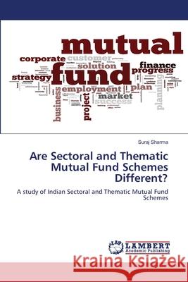 Are Sectoral and Thematic Mutual Fund Schemes Different? Suraj Sharma 9786205510445 LAP Lambert Academic Publishing - książka