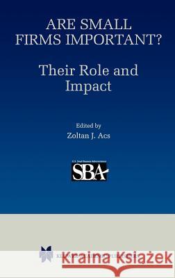 Are Small Firms Important? Their Role and Impact Zoltan J. Acs Z. J. Acs 9780792384151 Kluwer Academic Publishers - książka