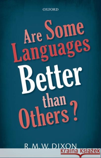 Are Some Languages Better Than Others? Dixon, R. M. W. 9780198766810 Oxford University Press, USA - książka