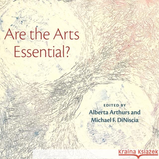 Are the Arts Essential? Alberta Arthurs Michael Diniscia 9781479812622 New York University Press - książka