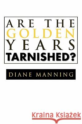 Are the Golden Years Tarnished? Diane Manning 9781456880668 Xlibris Corporation - książka
