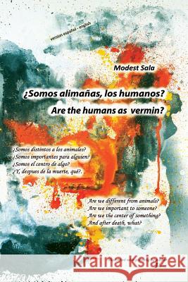 Are the humans as vermin? ¿Somos alimañas, los humanos?: Are we different from animals? Are we important to someone? Are we the center of something? A Sala, Modest 9781542437028 Createspace Independent Publishing Platform - książka