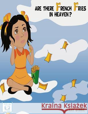 Are There French Fries in Heaven? Kay Gibbie J. Anderson Designs 9780988738232 Gibson Girl Publishing Company LLC - książka