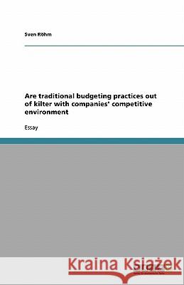 Are traditional budgeting practices out of kilter with companies' competitive environment Sven Rohm   9783638759977 GRIN Verlag oHG - książka