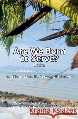 Are We Born to Serve? An Ethnic Minority Serves with Fervor Miranda P Yeoh 9798224407552 Miranda P. Yeoh - książka