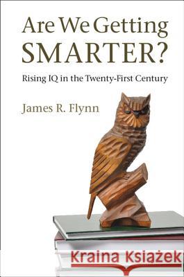 Are We Getting Smarter?: Rising IQ in the Twenty-First Century Flynn, James R. 9781107028098 Cambridge University Press - książka