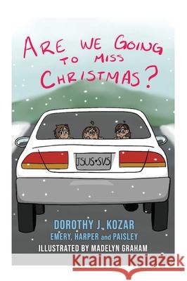 Are We Going to Miss Christmas? Dorothy J. Kozar Madelyn Graham Harper And Paisley Emery 9781662830914 Xulon Press - książka