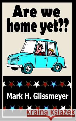 Are We Home Yet? Mark H. Glissmeyer 9780998541686 Gradina Books - książka
