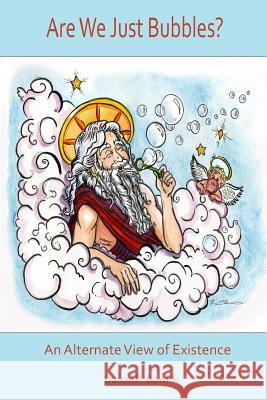 Are We Just Bubbles? an Alternate View of Existence Daniel Bowlds 9781329590410 Lulu.com - książka