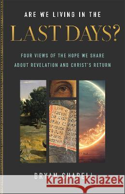 Are We Living in the Last Days?: Four Views of the Hope We Share about Revelation and Christ's Return Bryan Chapell 9781540903921 Baker Books - książka