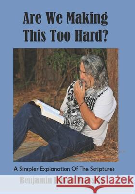 Are We Making This Too Hard?: A Simpler Explanation Of The Scriptures Benjamin Raven Pressley 9798586246363 Independently Published - książka