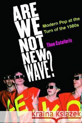 Are We Not New Wave?: Modern Pop at the Turn of the 1980s Theodore Cateforis Theo Cateforis 9780472115556 University of Michigan Press - książka
