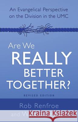 Are We Really Better Together? Revised Edition: An Evangelical Perspective on the Division in the Umc Rob Renfroe Walter Fenton 9781791007188 Abingdon Press - książka