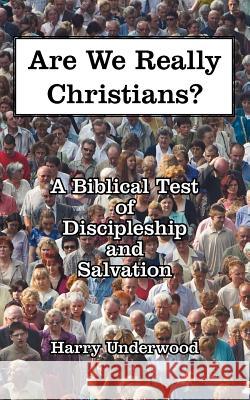 Are We Really Christians?: A Biblical Test of Discipleship and Salvation Underwood, Harry 9781425925062 Authorhouse - książka