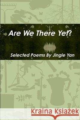 Are We There Yet? Jingle Yan 9781458396884 Lulu.com - książka