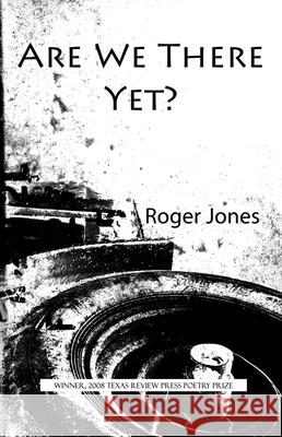 Are We There Yet?: Poems Jones, Roger D. 9781933896052 Texas Review Press - książka