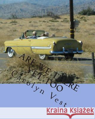 Are We There Yet Too: Pictures and Verse Carolyn A. Vest 9781478118404 Createspace - książka