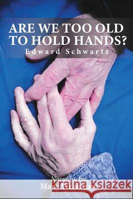 Are we too old to hold hands? Edward Schwartz 9781639014590 Global Summit House - książka