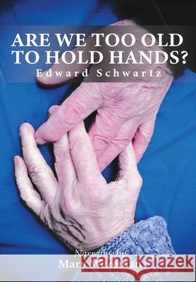 Are we too old to hold hands? Edward Schwartz 9781639014606 Global Summit House - książka