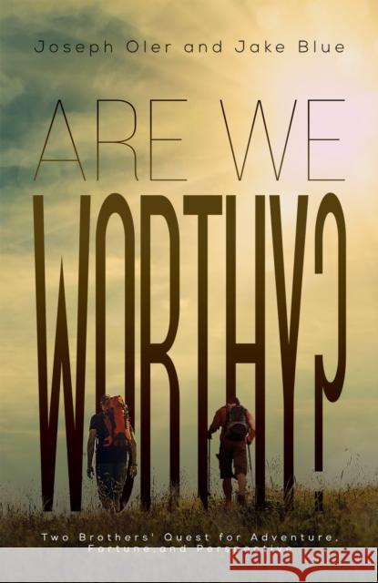 Are We Worthy? Joseph Oler, Jake Blue 9781645754589 Austin Macauley Publishers LLC - książka